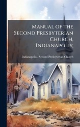 Manual of the Second Presbyterian Church, Indianapolis;
