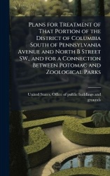 Plans for Treatment of That Portion of the District of Columbia South of Pennsylvania Avenue and North B Street SW., and for a C