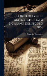 Il Libro dei vizii e delle virtu, testo Siciliano del secolo XIV;