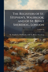 The Registers of St. Stephen's, Walbrook, and of St. Benet Sherehog, London