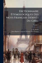 DictionnaireÃtymologiques Des Mots François DÃ(c)rivÃ(c)s Du Grec