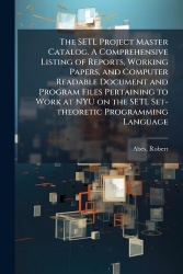 The SETL Project Master Catalog. A Comprehensive Listing of Reports, Working Papers, and Computer Readable Document and Program 