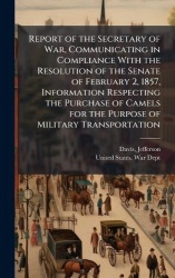Report of the Secretary of War, Communicating in Compliance With the Resolution of the Senate of February 2, 1857, Information R