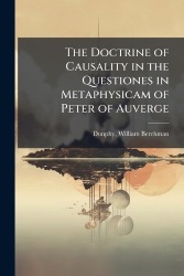 The Doctrine of Causality in the Questiones in Metaphysicam of Peter of Auverge