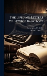 The Life and Letters of George Bancroft