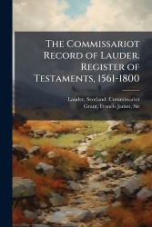The Commissariot Record of Lauder. Register of Testaments, 1561-1800
