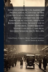 Investigation of Un-American Propaganda Activities in the United States. Hearings Before a Special Committee on Un-American Acti