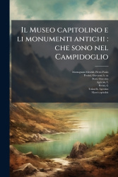 Il Museo capitolino e li monumenti antichi