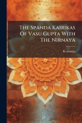 The Spanda Kairikas Of Vasu Gupta With The Nirnaya