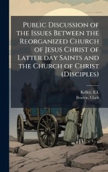 Public Discussion of the Issues Between the Reorganized Church of Jesus Christ of Latter day Saints and the Church of Christ (Di