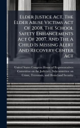 Elder Justice Act, The Elder Abuse Victims Act Of 2008, The School Safety Enhancements Act Of 2007, And The A Child Is Missing A