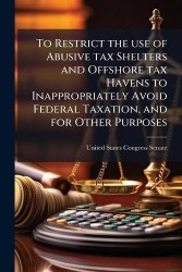 To Restrict the use of Abusive tax Shelters and Offshore tax Havens to Inappropriately Avoid Federal Taxation, and for Other Pur