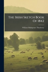 The Irish Sketch Book Of 1842