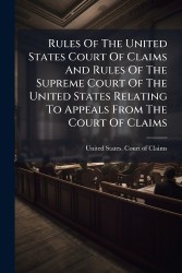 Rules Of The United States Court Of Claims And Rules Of The Supreme Court Of The United States Relating To Appeals From The Cour