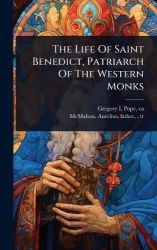 The Life Of Saint Benedict, Patriarch Of The Western Monks