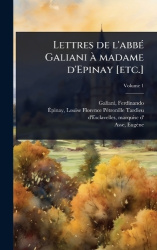 Lettres de l'abbÃ(c) Galiani Ã madame d'Epinay [etc.]