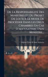 De La ResponsabilitÃ(c) Des Ministres Et Du Projet De Loi Sur Le Mode De ProcÃ(c)der Dans Les Deux Chambres En Cas D'accusation 