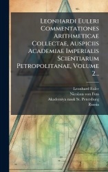 Leonhardi Euleri Commentationes Arithmeticae Collectae, Auspiciis Academiae Imperialis Scientiarum Petropolitanae, Volume 2...