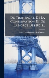 Du Transport, De La Conservation Et De La Force Des Bois...