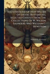 Illustrations Of New Species Of Exotic Butterflies, Selected Chiefly From The Collections Of W. Wilson Saunders And William C. H