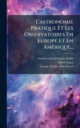 L'astronomie Pratique Et Les Observatoires En Europe Et En AmÃ(c)rique...