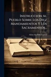 Instruccion Al Pueblo Sobre Los Diez Mandamientos Y Los Sacramentos...