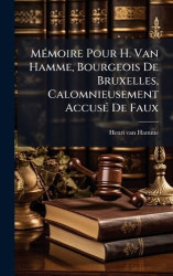 MÃ(c)moire Pour H. Van Hamme, Bourgeois De Bruxelles, Calomnieusement AccusÃ(c) De Faux