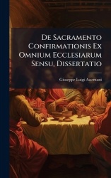 De Sacramento Confirmationis Ex Omnium Ecclesiarum Sensu, Dissertatio