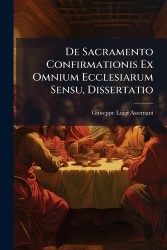 De Sacramento Confirmationis Ex Omnium Ecclesiarum Sensu, Dissertatio