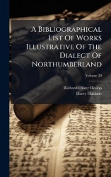 A Bibliographical List Of Works Illustrative Of The Dialect Of Northumberland