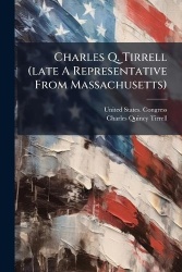 Charles Q. Tirrell (late A Representative From Massachusetts)