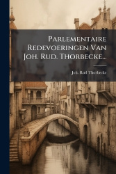 Parlementaire Redevoeringen Van Joh. Rud. Thorbecke...
