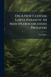 On A New Cestode Larva Parasitic In Man (plerocercoides Prolifer)