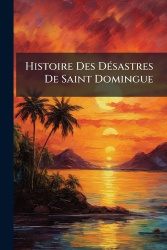 Histoire Des DÃ(c)sastres De Saint Domingue