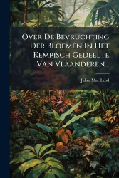 Over De Bevruchting Der Bloemen In Het Kempisch Gedeelte Van Vlaanderen...