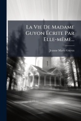 La Vie De Madame GuyonÃcrite Par Elle-mÃame...