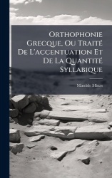 Orthophonie Grecque, Ou TraitÃ(c) De L'accentuation Et De La QuantitÃ(c) Syllabique