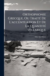 Orthophonie Grecque, Ou TraitÃ(c) De L'accentuation Et De La QuantitÃ(c) Syllabique