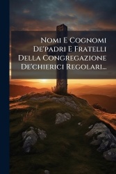 Nomi E Cognomi De'padri E Fratelli Della Congregazione De'chierici Regolari...