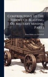 Contributons To The Theory Of Blasting, Or Military Mining, Part 1