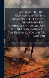 Journal Of The ... Convention Of The Woman's Relief Corps, Department Of Connecticut, Auxiliary To The Grand Army Of The Republi