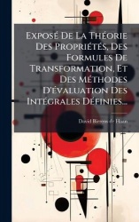 ExposÃ(c) De La ThÃ(c)orie Des PropriÃ(c)tÃ(c)s, Des Formules De Transformation, Et Des MÃ(c)thodes D'Ã(c)valuation Des IntÃ(c)g