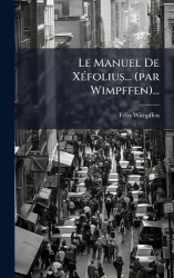 Le Manuel De XÃ(c)folius... (par Wimpffen)...