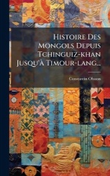 Histoire Des Mongols Depuis Tchinguiz-khan Jusqu'Ã Timour-lang...
