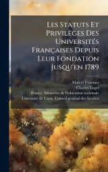 Les Statuts Et PrivilÃ¨ges Des UniversitÃ(c)s FranÃ§aises Depuis Leur Fondation Jusqu'en 1789