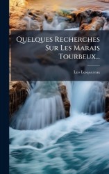 Quelques Recherches Sur Les Marais Tourbeux...