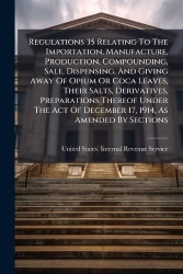 Regulations 35 Relating To The Importation, Manufacture, Production, Compounding, Sale, Dispensing, And Giving Away Of Opium Or 