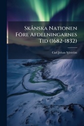 SkÃ nska Nationen Före Afdelningarnes Tid (1682-1832)