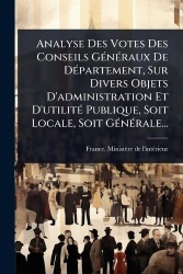 Analyse Des Votes Des Conseils GÃ(c)nÃ(c)raux De DÃ(c)partement, Sur Divers Objets D'administration Et D'utilitÃ(c) Publique, So