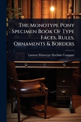 The Monotype Pony Specimen Book Of Type Faces, Rules, Ornaments&Borders